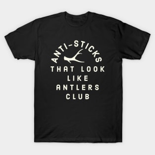 Shed Hunting Shed Antler Anti Sticks Looks Like Antlers Hunter T-Shirt